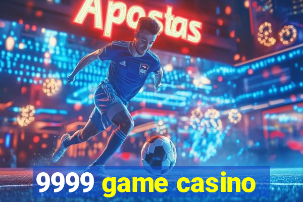 9999 game casino